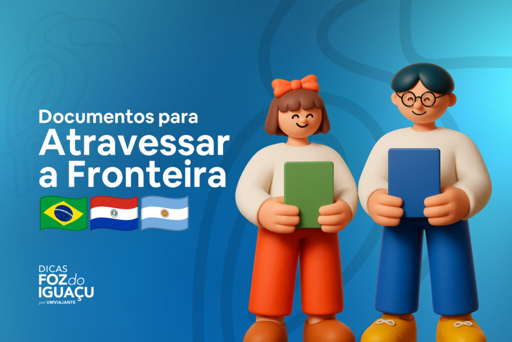 Documentos para cruzar a fronteira em Foz do Iguaçu: Paraguai e Argentina